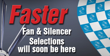 Faster Fan & Silencer Selections will soon be here